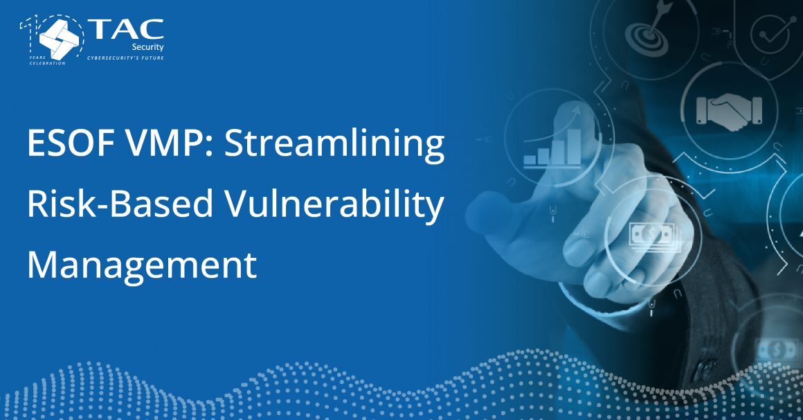 ESOF VMP: Streamlining Risk-Based Vulnerability Management | TAC Security