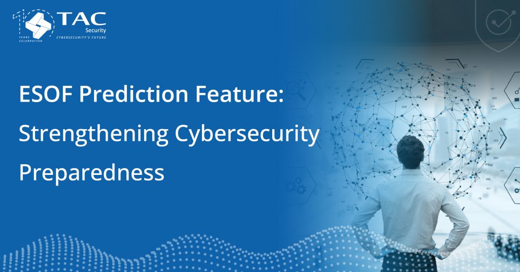 ESOF Prediction Feature: Strengthening Cybersecurity Preparedness | TAC ...