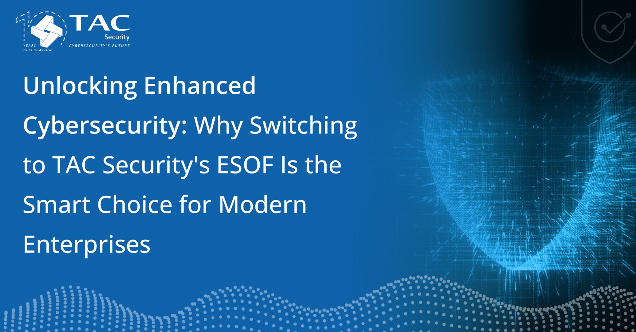 Unlocking Enhanced Cybersecurity: Why Switching To TAC Security’s ESOF ...