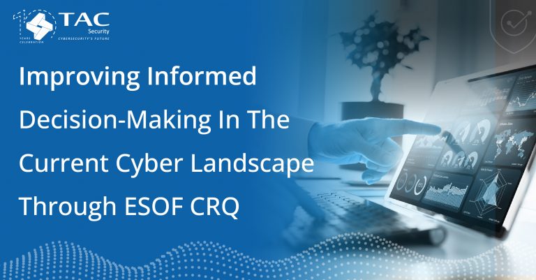 Improving Informed Decision-Making in the Current Cyber Landscape through ESOF CRQ
